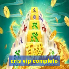 cris vip completo